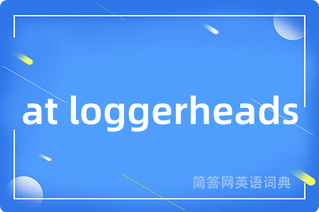 at loggerheads