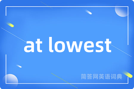 at lowest