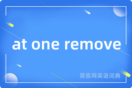at one remove