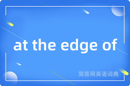 at the edge of