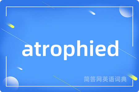 atrophied