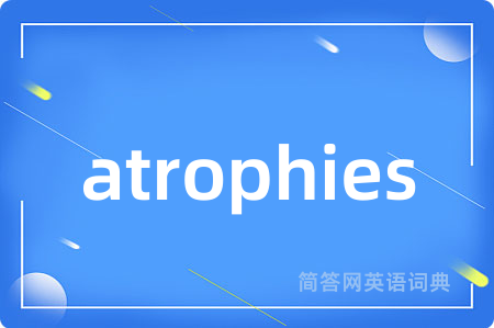atrophies