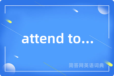attend to...