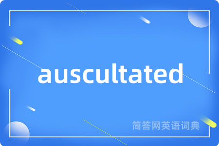 auscultated