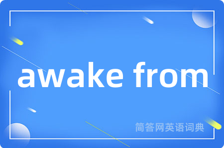 awake from