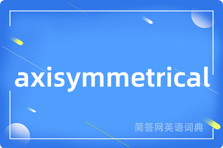 axisymmetrical