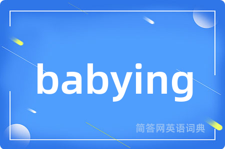 babying