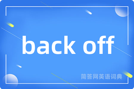 back off