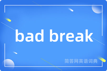 bad break