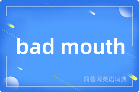 bad mouth