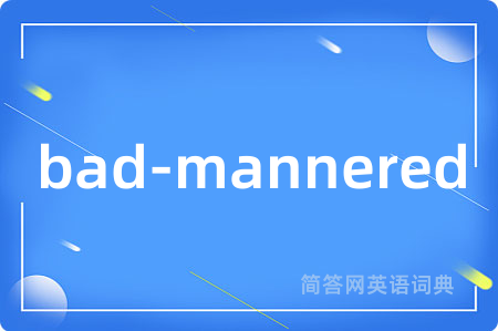 bad-mannered