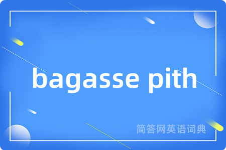 bagasse pith