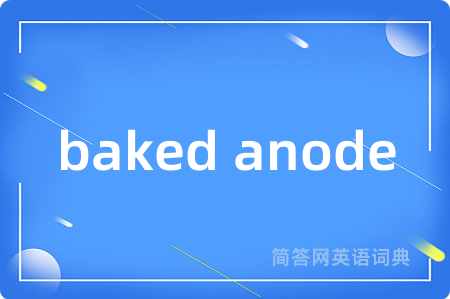 baked anode
