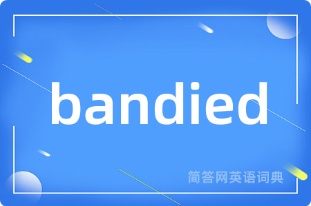 bandied