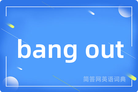 bang out