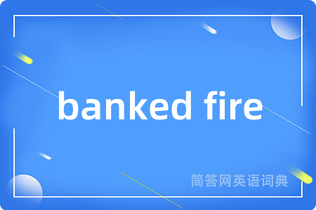 banked fire