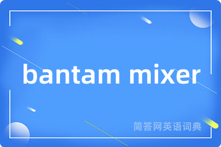 bantam mixer