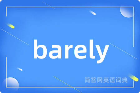 barely