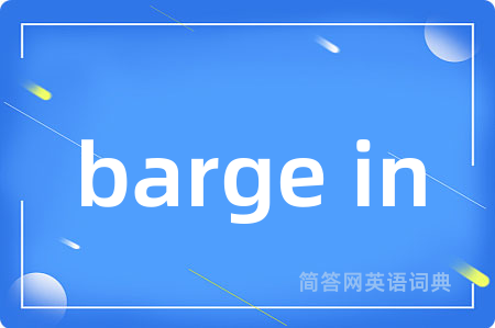 barge in