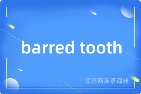 barred tooth