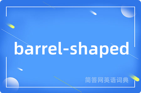 barrel-shaped