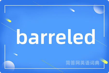 barreled