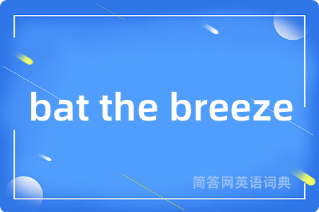 bat the breeze