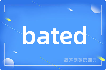 bated