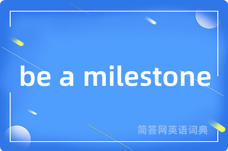 be a milestone