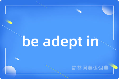 be adept in