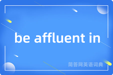 be affluent in