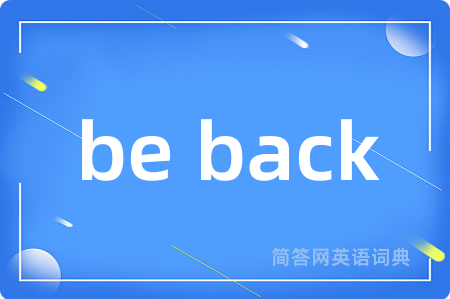 be back