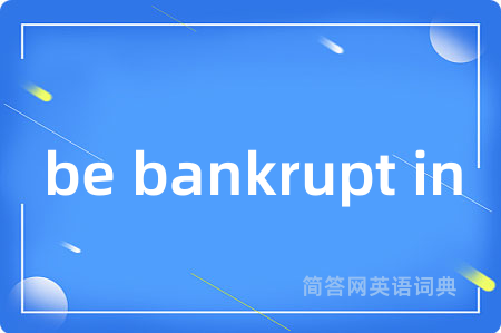 be bankrupt in