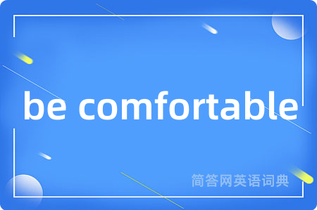 be comfortable