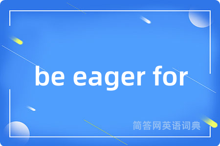 be eager for