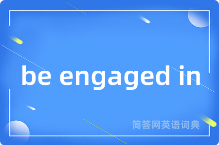 be engaged in