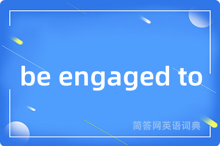 be engaged to