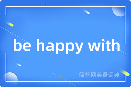 be happy with