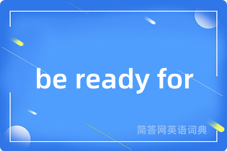 be ready for
