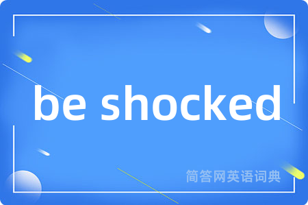 be shocked