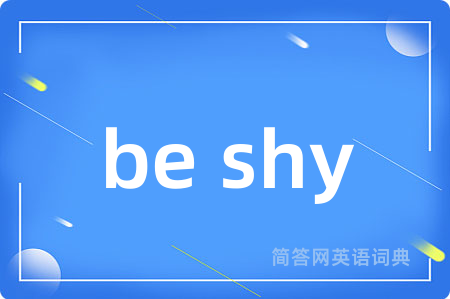 be shy