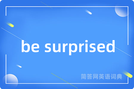 be surprised