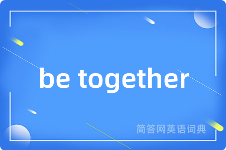 be together