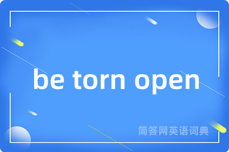 be torn open