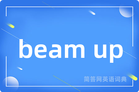 beam up