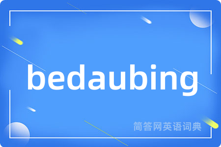 bedaubing