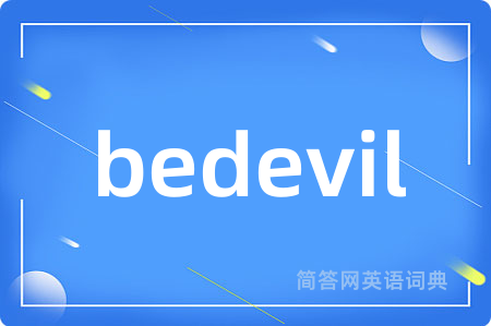 bedevil