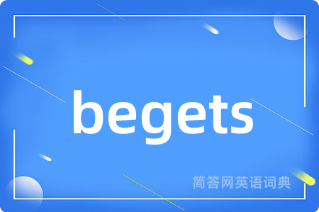 begets