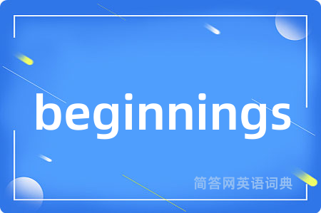 beginnings