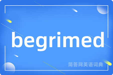 begrimed